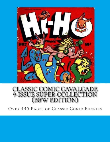 Classic Comic Cavalcade 9-Issue Super-Collection (B&W Edition): Over 440 Pages of Classic Comic Funnies (CreateSpace Independent Publishing Platform)
Classic Comic Cavalcade 9-Issue Super-Collection (B&W Edition): Over 440 Pages of Classic Comic Funnies (CreateSpace Independent Publishing Platform)