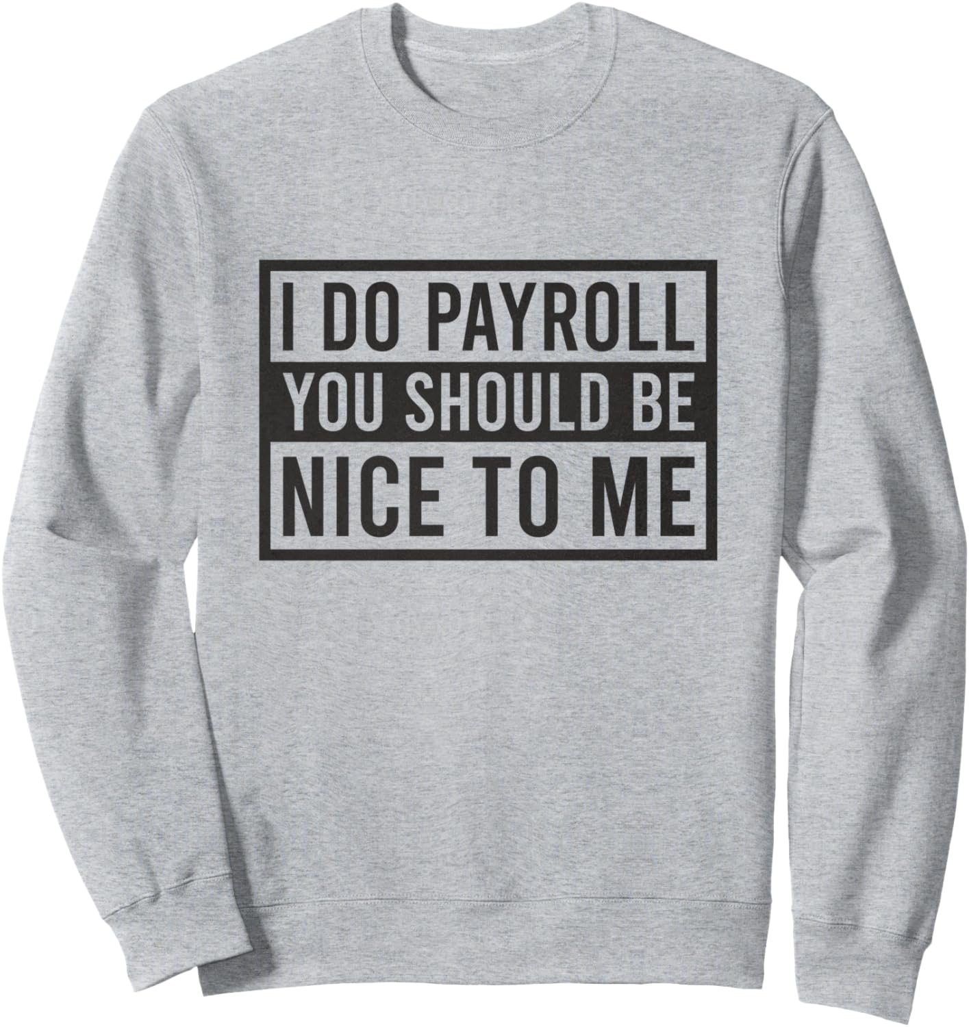 Я занимаюсь расчетом заработной платы. Вам следует быть ко мне добрее. Забавная толстовка для бухгалтера по расчету заработной платы I Do Payroll You Should Be Nice To Me, серый
Я занимаюсь расчетом заработной платы. Вам следует быть ко мне добрее. Забавная толстовка для бухгалтера по расчету заработной платы I Do Payroll You Should Be Nice To Me, серый