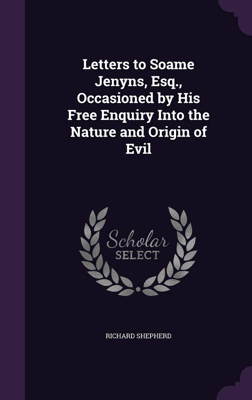 Letters to Soame Jenyns, Esq., Occasioned by His Free Enquiry Into the Nature and Origin of Evil (Palala Press)
Letters to Soame Jenyns, Esq., Occasioned by His Free Enquiry Into the Nature and Origin of Evil (Palala Press)