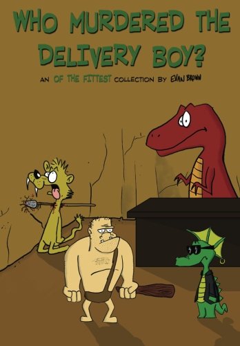 Who Murdered The Delivery Boy: An Of The Fittest Collection (CreateSpace Independent Publishing Platform)
Who Murdered The Delivery Boy: An Of The Fittest Collection (CreateSpace Independent Publishing Platform)