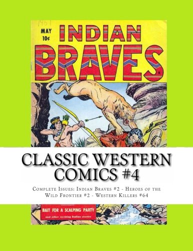 Classic Western Comics #4: Complete Issues: Indian Braves #2 - Heroes of the Wild Frontier #2 - Western Killers #64 (CreateSpace Independent Publishing Platform)
Classic Western Comics #4: Complete Issues: Indian Braves #2 - Heroes of the Wild Frontier #2 - Western Killers #64 (CreateSpace Independent Publishing Platform)