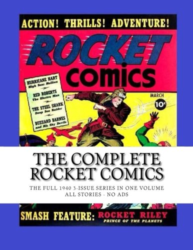 The Complete Rocket Comics: The Full 1940 3-Issue Series In One Volume -- All Stories - No Ads (CreateSpace Independent Publishing Platform)
The Complete Rocket Comics: The Full 1940 3-Issue Series In One Volume -- All Stories - No Ads (CreateSpace Independent Publishing Platform)