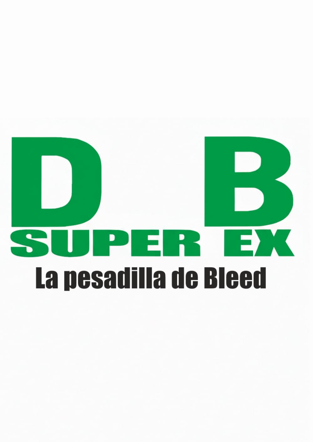 DragonBall EX SÚPER: La pesadilla de Bleed (Spanish Edition) (Independently published)
DragonBall EX SÚPER: La pesadilla de Bleed (Spanish Edition) (Independently published)