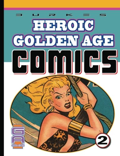 Burkes Heroic Golden Age Comics. 2 (CreateSpace Independent Publishing Platform)
Burkes Heroic Golden Age Comics. 2 (CreateSpace Independent Publishing Platform)