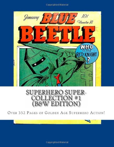 Superhero Super-Collection #1 (B&W Edition): Over 352 Pages of Golden Age Superhero Action! (CreateSpace Independent Publishing Platform)
Superhero Super-Collection #1 (B&W Edition): Over 352 Pages of Golden Age Superhero Action! (CreateSpace Independent Publishing Platform)