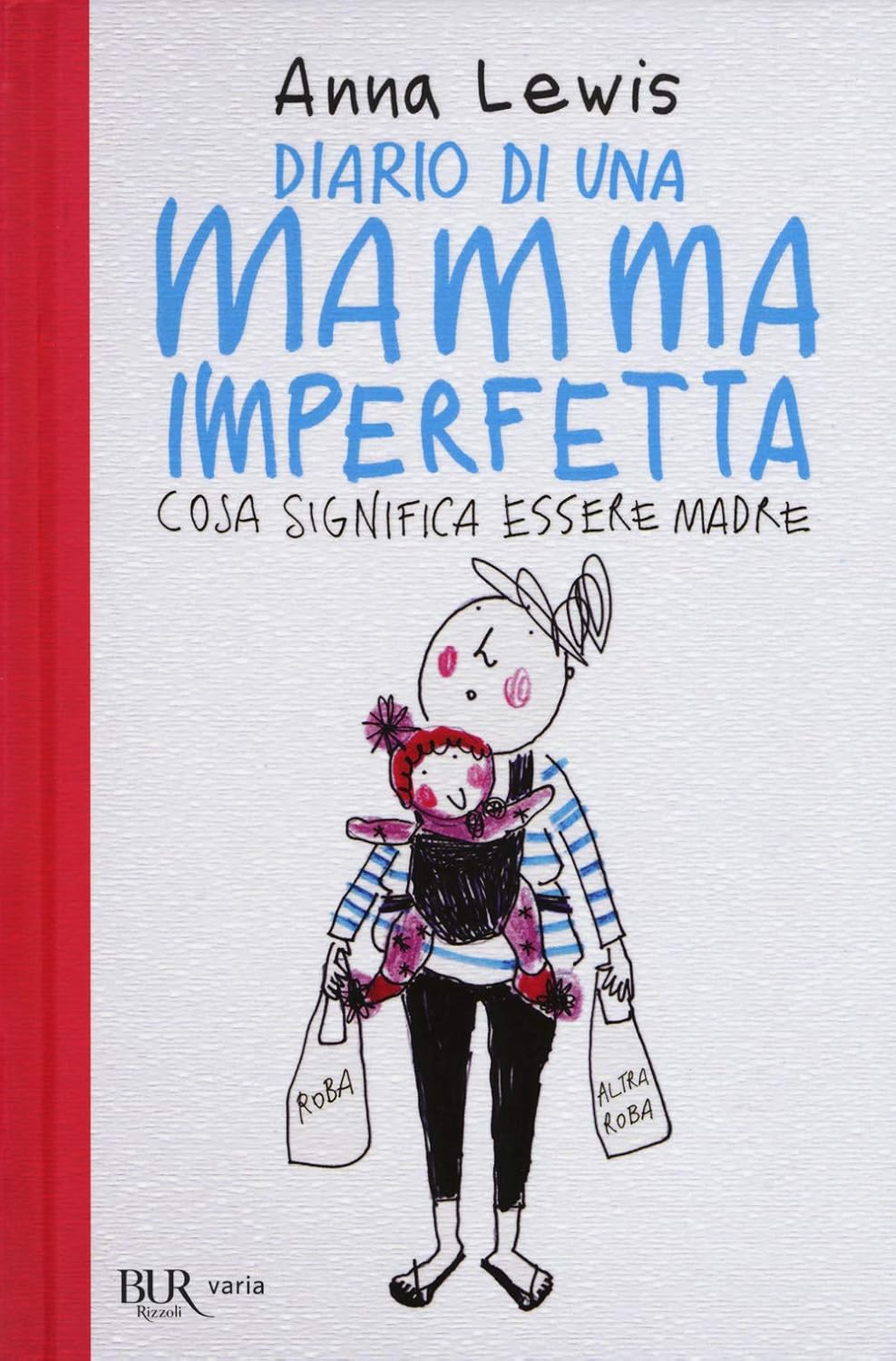 Diario di una mamma imperfetta. Cosa significa essere madre (BUR Biblioteca Univ. Rizzoli)
Diario di una mamma imperfetta. Cosa significa essere madre (BUR Biblioteca Univ. Rizzoli)