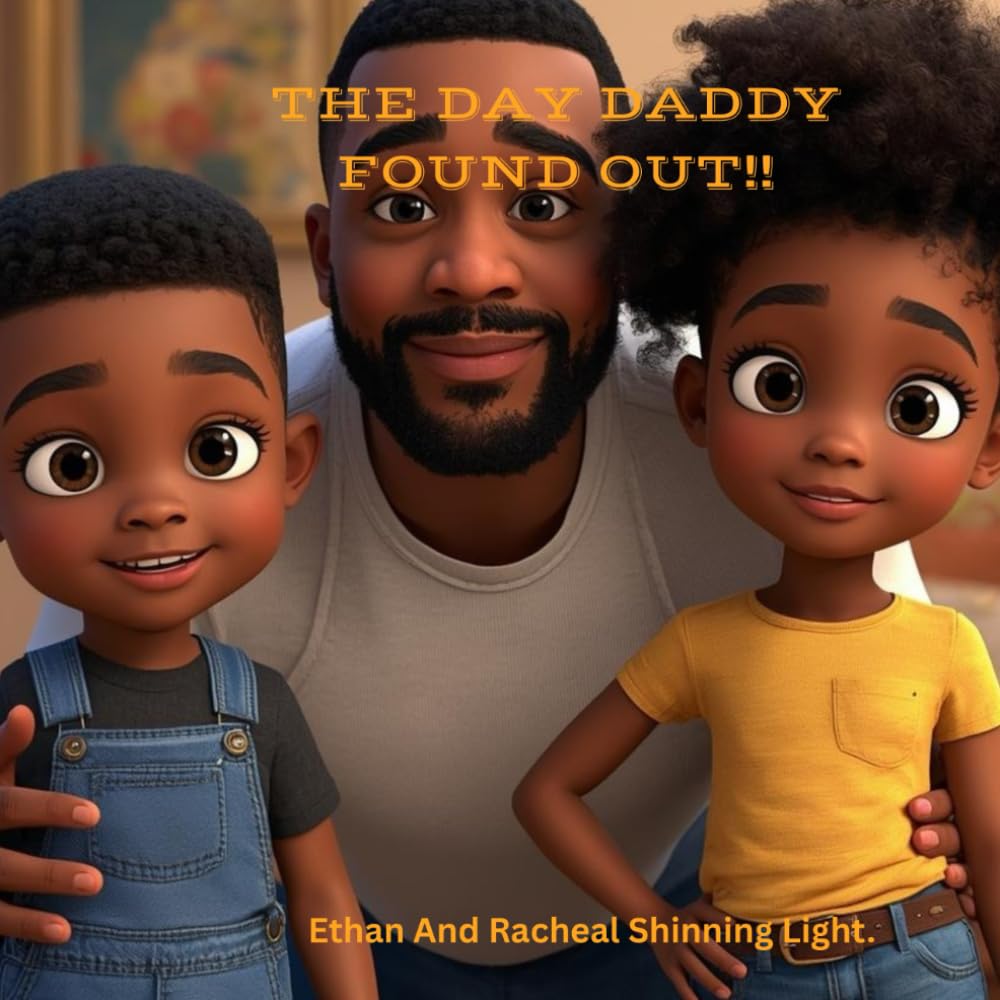 THE DAY DADDY FOUND OUT.: Ethan And Rachael Shinning Light (Independently published)
THE DAY DADDY FOUND OUT.: Ethan And Rachael Shinning Light (Independently published)