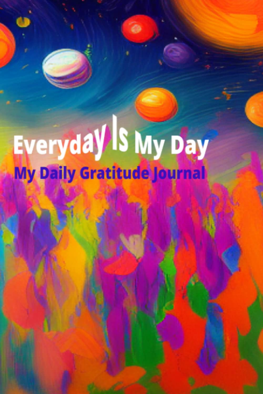 Gratitude Journal: Everyday Is My Day (Independently published)
Gratitude Journal: Everyday Is My Day (Independently published)