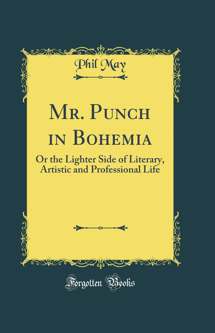 Mr. Punch in Bohemia: Or the Lighter Side of Literary, Artistic and Professional Life (Classic Reprint) (Forgotten Books)
Mr. Punch in Bohemia: Or the Lighter Side of Literary, Artistic and Professional Life (Classic Reprint) (Forgotten Books)