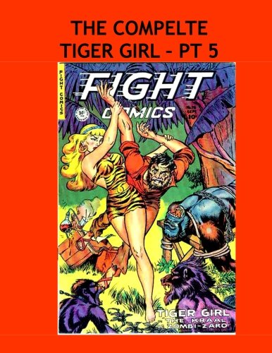 The Complete Tiger Girl - Pt 5: Her Adventures From Fight Comics and Jungle Comics in 5 Volumes - All Stories - No Ads (CreateSpace Independent Publishing Platform)
The Complete Tiger Girl - Pt 5: Her Adventures From Fight Comics and Jungle Comics in 5 Volumes - All Stories - No Ads (CreateSpace Independent Publishing Platform)