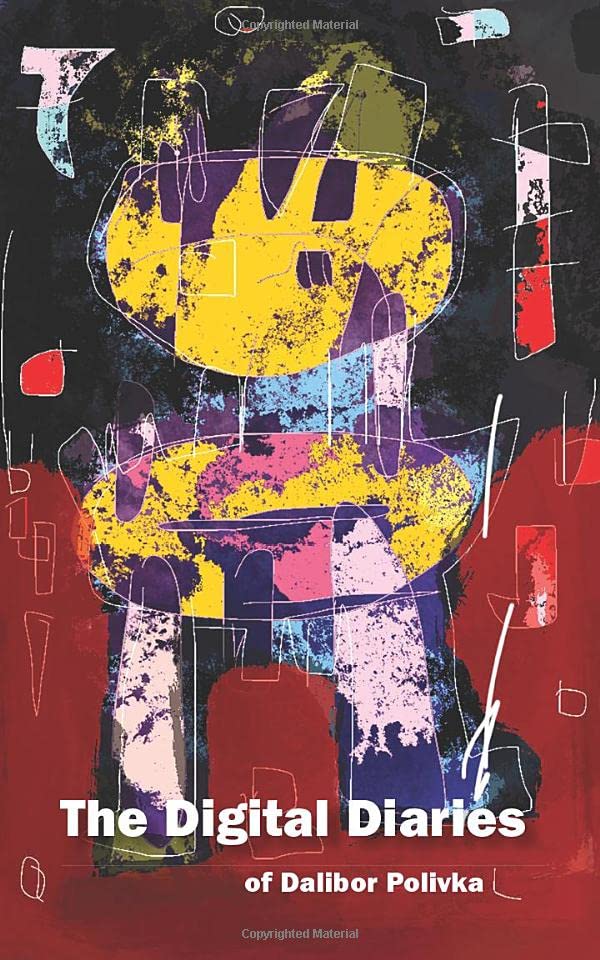 Digital Diaries of Dalibor Polivka (Independently published)
Digital Diaries of Dalibor Polivka (Independently published)