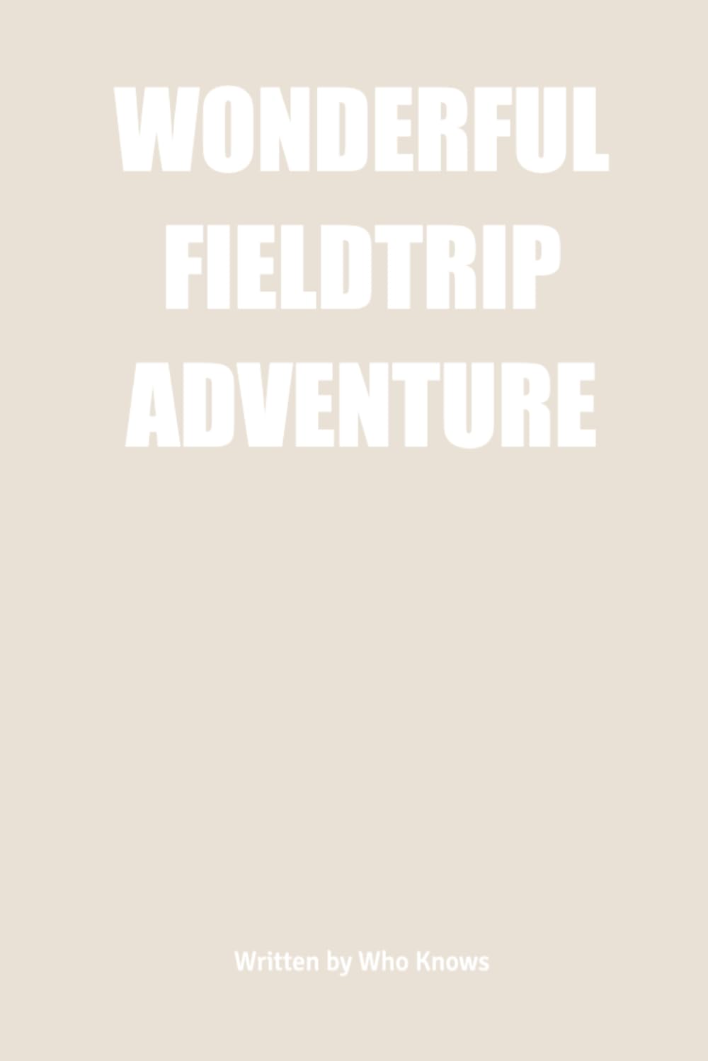 WONDERFUL FIELDTRIP ADVENTURE (Independently published)
WONDERFUL FIELDTRIP ADVENTURE (Independently published)
