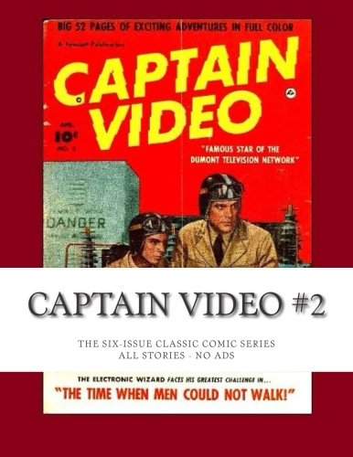 Captain Video #2: The Six-Issue Classic Comic Series - All Stories - No Ads (CreateSpace Independent Publishing Platform)
Captain Video #2: The Six-Issue Classic Comic Series - All Stories - No Ads (CreateSpace Independent Publishing Platform)