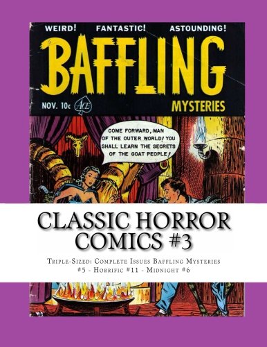 Classic Horror Comics #3: Triple-Sized: Complete Issues Baffling Mysteries #5 - Horrific #11 - Midnight #6 (CreateSpace Independent Publishing Platform)
Classic Horror Comics #3: Triple-Sized: Complete Issues Baffling Mysteries #5 - Horrific #11 - Midnight #6 (CreateSpace Independent Publishing Platform)