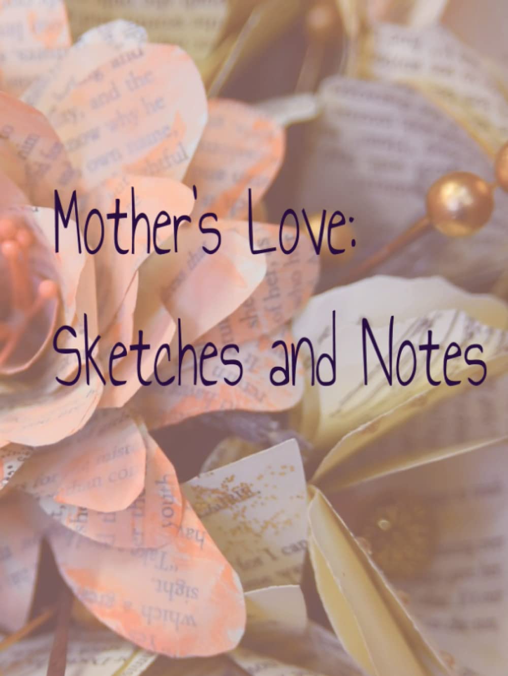 Mother's Love: Sketches and Notes- sketchpad, notetaking, mom notepad, mom drawing, mom sketching, Mothers Day, inspirational quotes, motivational, mom artist, gift to mom, 8.25x11, 78 pages (Independently published)
Mother's Love: Sketches and Notes- sketchpad, notetaking, mom notepad, mom drawing, mom sketching, Mothers Day, inspirational quotes, motivational, mom artist, gift to mom, 8.25x11, 78 pages (Independently published)