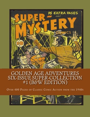 Golden Age Adventures Six-Issue Super-Collection #1 (B&W Edition): Over 400 Pages of Classic Comic Action from the 1940s (CreateSpace Independent Publishing Platform)
Golden Age Adventures Six-Issue Super-Collection #1 (B&W Edition): Over 400 Pages of Classic Comic Action from the 1940s (CreateSpace Independent Publishing Platform)