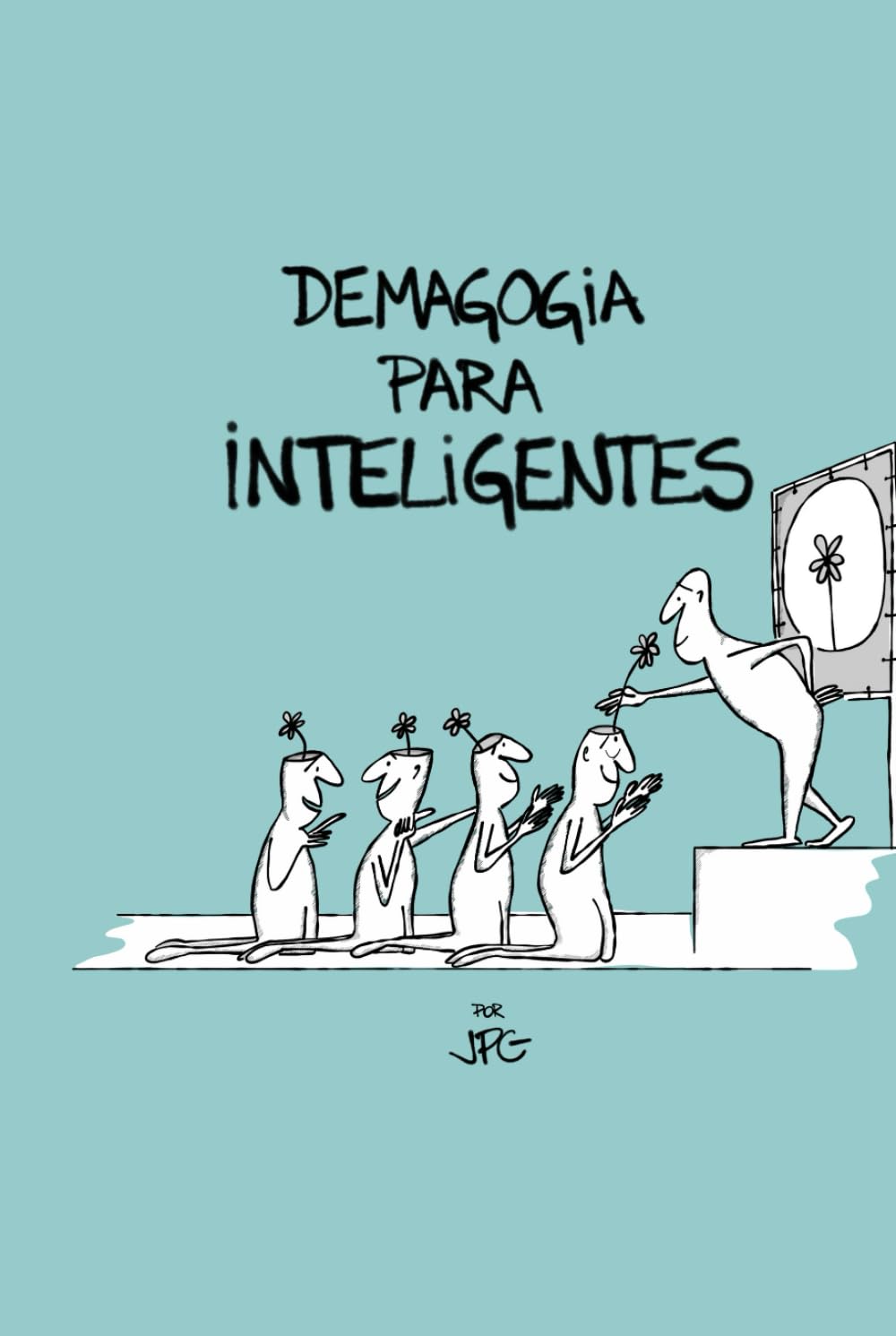 DEMAGOGIA PARA INTELIGENTES (Spanish Edition) (Independently published)
DEMAGOGIA PARA INTELIGENTES (Spanish Edition) (Independently published)