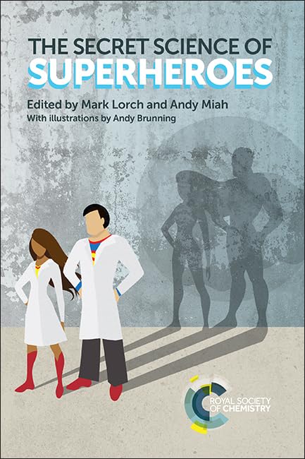 The Secret Science of Superheroes (Royal Society of Chemistry)
The Secret Science of Superheroes (Royal Society of Chemistry)