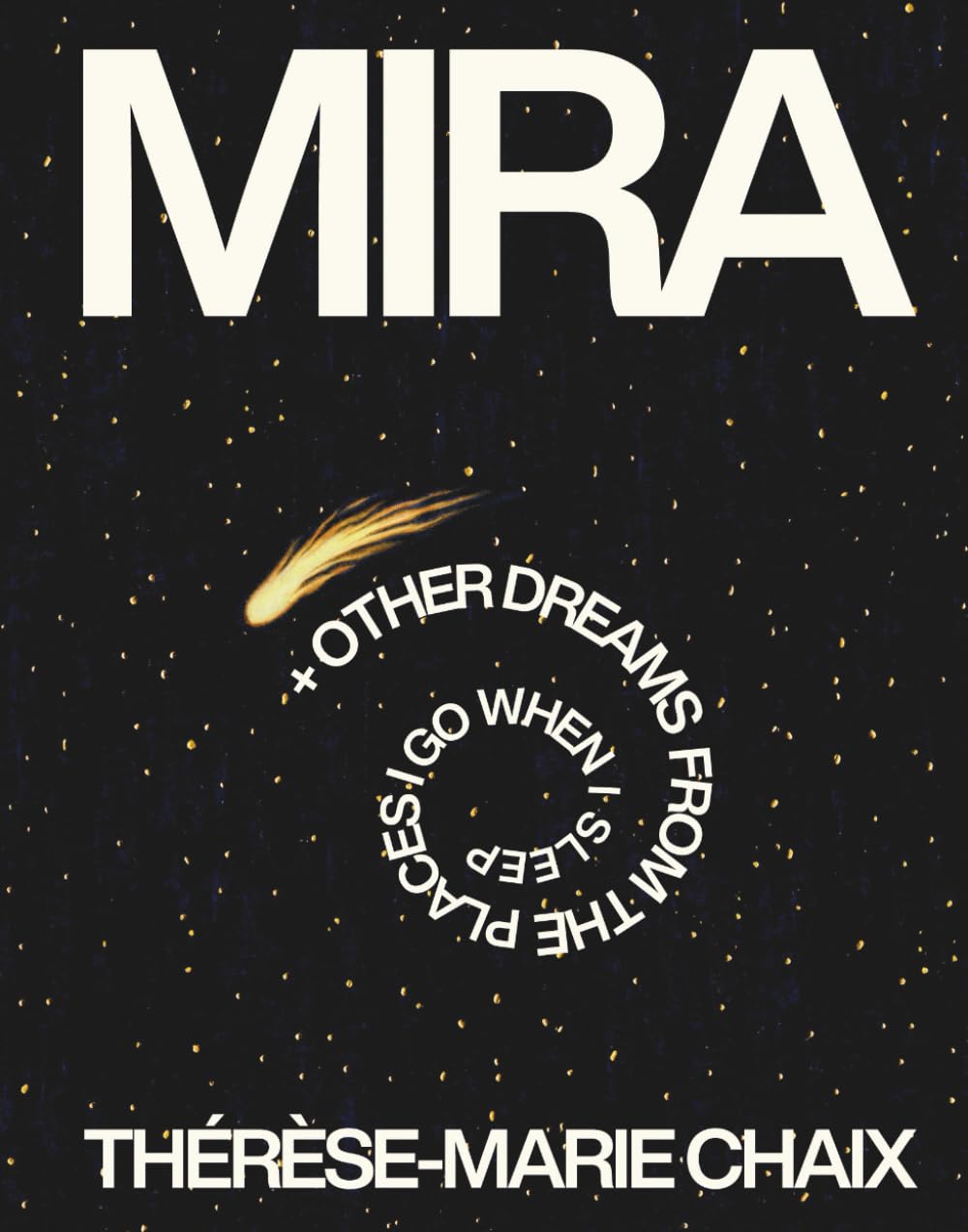 MIRA + Other Dreams from the Places I Go When I Sleep (Independently published)
MIRA + Other Dreams from the Places I Go When I Sleep (Independently published)