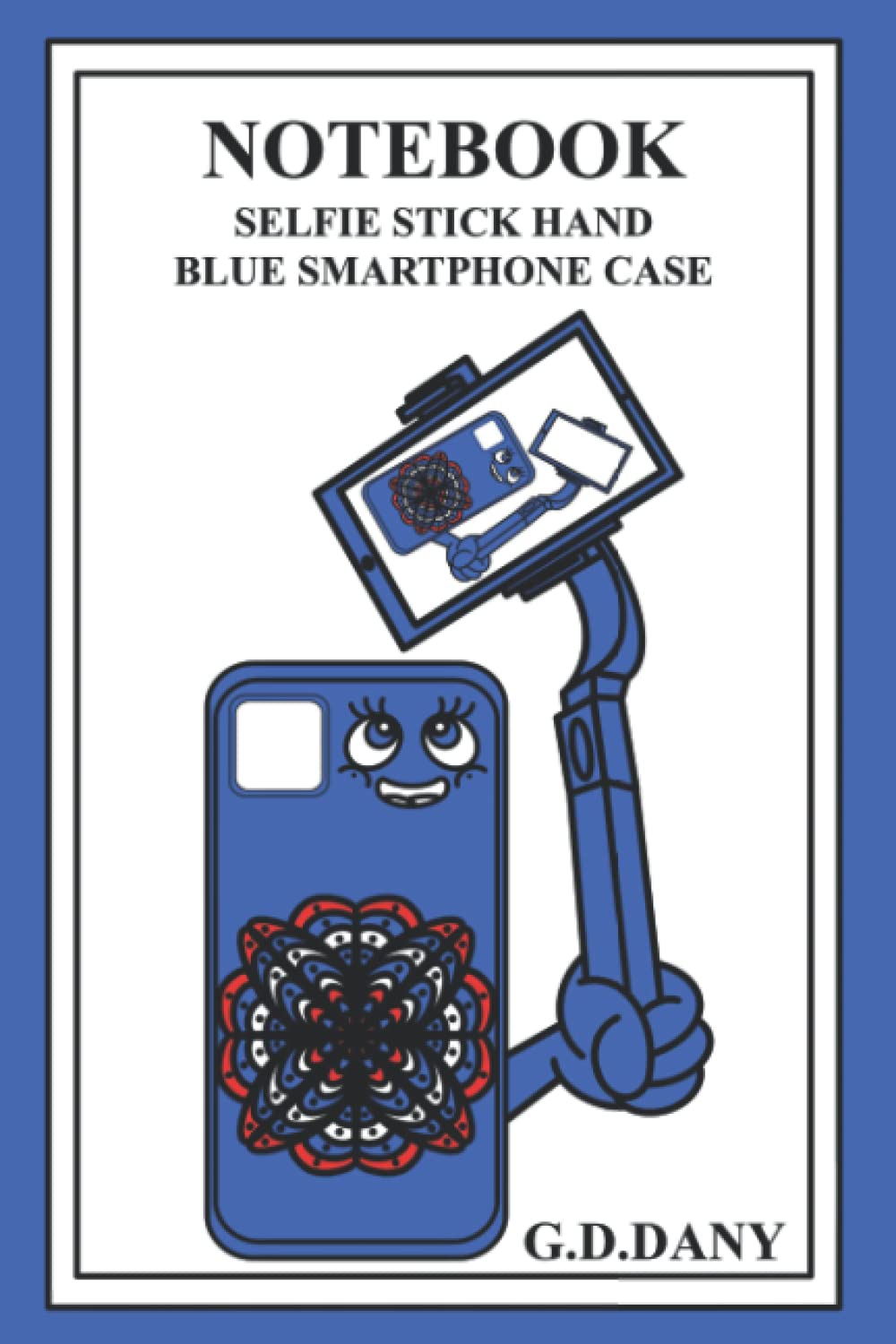 NOTEBOOK SELFIE STICK HAND BLUE SMARTPHONE CASE (Independently published)
NOTEBOOK SELFIE STICK HAND BLUE SMARTPHONE CASE (Independently published)
