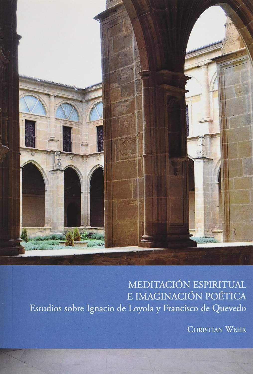 Meditación espiritual e imaginación poética: estudios sobre Ignacio de Loyola y Francisco de Quevedo
Meditación espiritual e imaginación poética: estudios sobre Ignacio de Loyola y Francisco de Quevedo