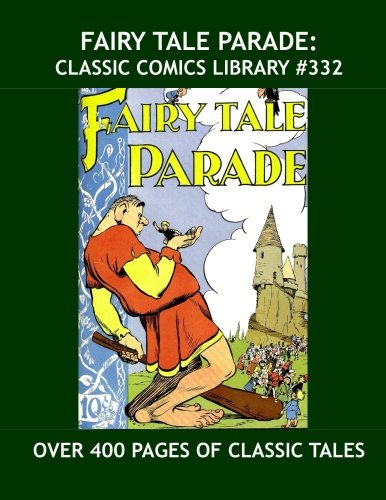 Fairy Tale Parade: Classic Comics Library #332: First of Three Giant Volumes Featuring Golden Age Classics -- Covers and Art by Walt Kelly --- Over 400 Pages --- All Stories -- No Ads (CreateSpace Independent Publishing Platform)
Fairy Tale Parade: Classic Comics Library #332: First of Three Giant Volumes Featuring Golden Age Classics -- Covers and Art by Walt Kelly --- Over 400 Pages --- All Stories -- No Ads (CreateSpace Independent Publishing Platform)