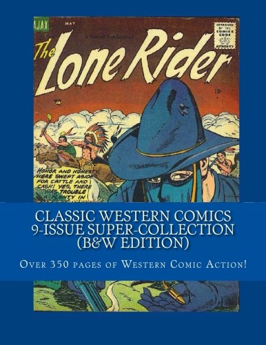 Classic Western Comics 9-Issue Super-Collection (B&W Edition): Over 350 Pages of Western Comic Action! (CreateSpace Independent Publishing Platform)
Classic Western Comics 9-Issue Super-Collection (B&W Edition): Over 350 Pages of Western Comic Action! (CreateSpace Independent Publishing Platform)