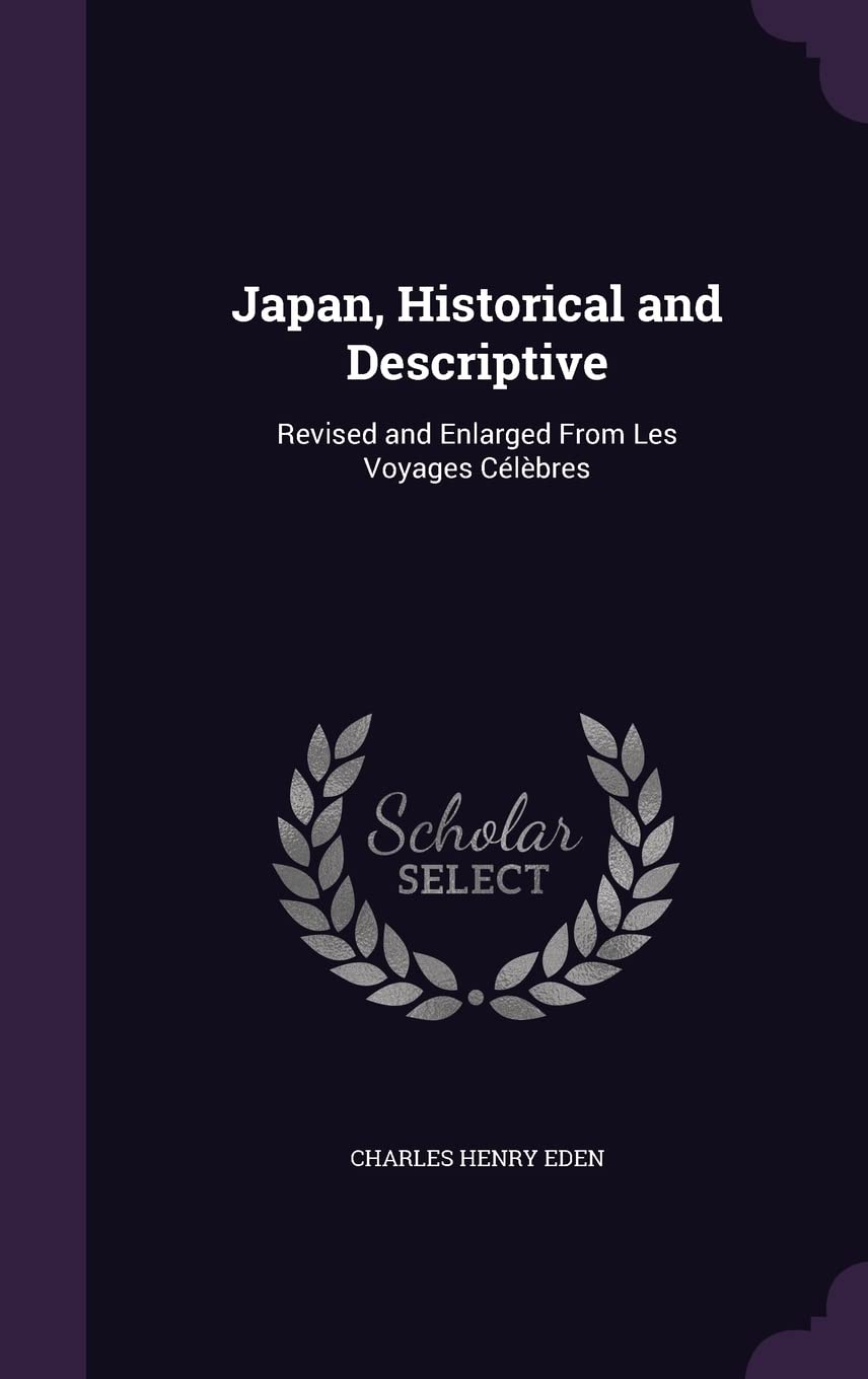 Japan, Historical and Descriptive: Revised and Enlarged From Les Voyages Célèbres (Palala Press)
Japan, Historical and Descriptive: Revised and Enlarged From Les Voyages Célèbres (Palala Press)