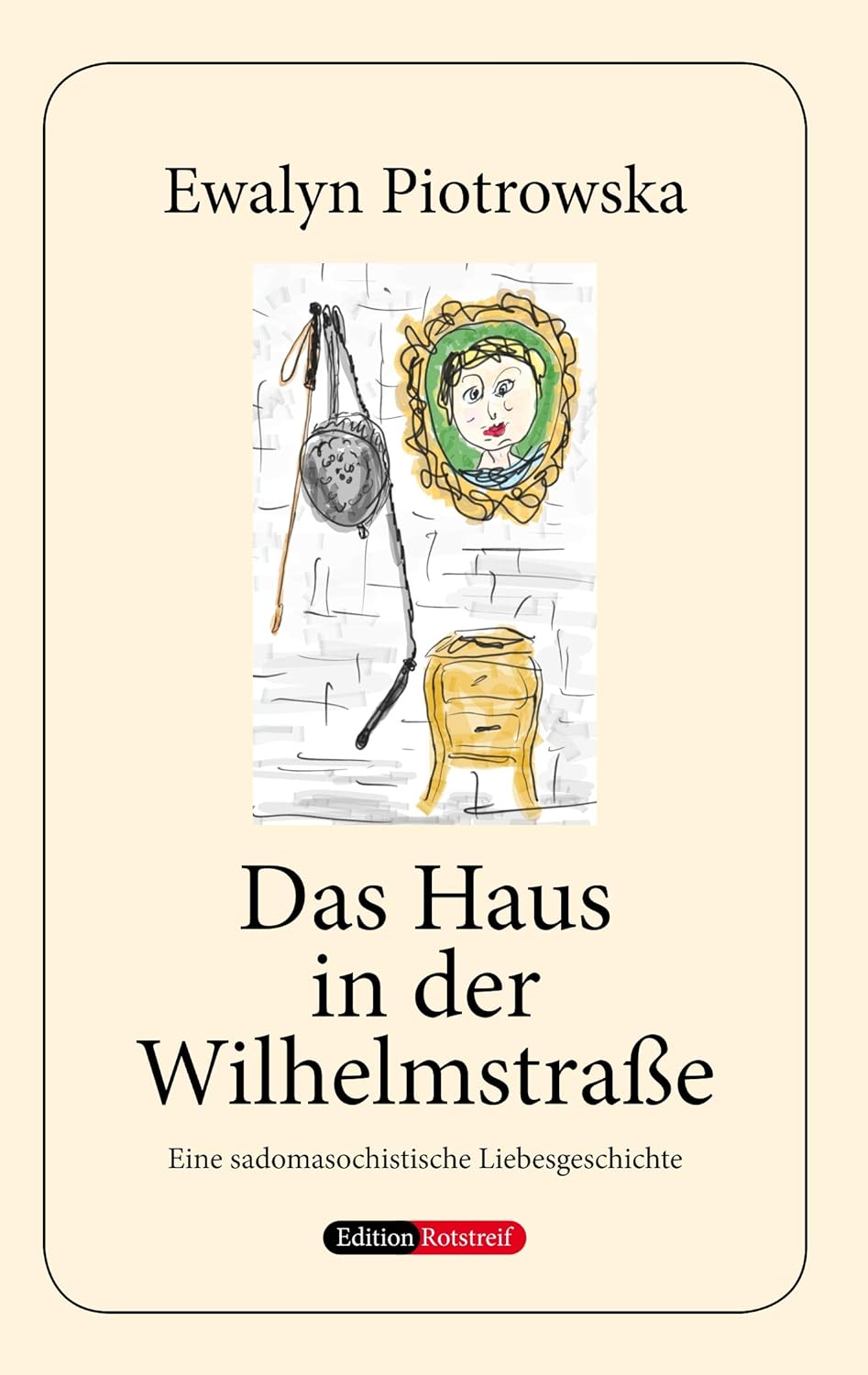 Das Haus in der Wilhelmstraße: Eine sadomasochistische Liebesgeschichte (German Edition) (Bod - Books on Demand)
Das Haus in der Wilhelmstraße: Eine sadomasochistische Liebesgeschichte (German Edition) (Bod - Books on Demand)