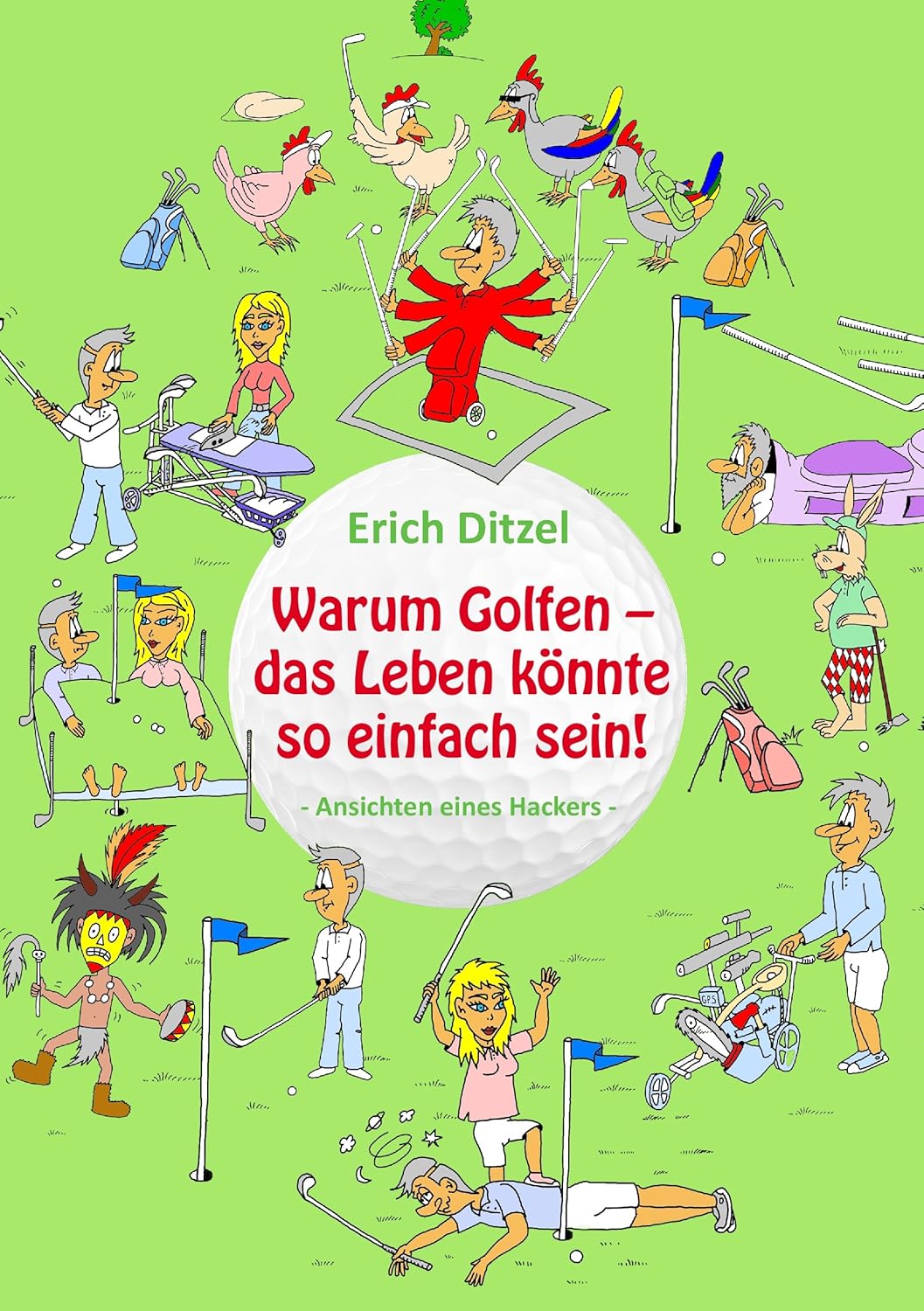 Warum Golfen - das Leben könnte so einfach sein!: Ansichten eines Hackers (German Edition) (Bod - Books on Demand)
Warum Golfen - das Leben könnte so einfach sein!: Ansichten eines Hackers (German Edition) (Bod - Books on Demand)