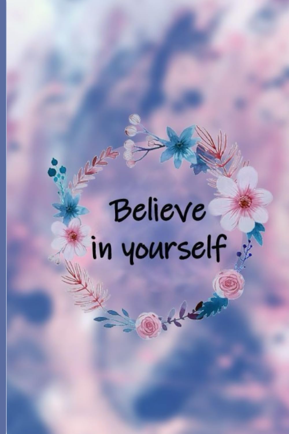 Believe in Yourself: -240 pages (Independently published)
Believe in Yourself: -240 pages (Independently published)