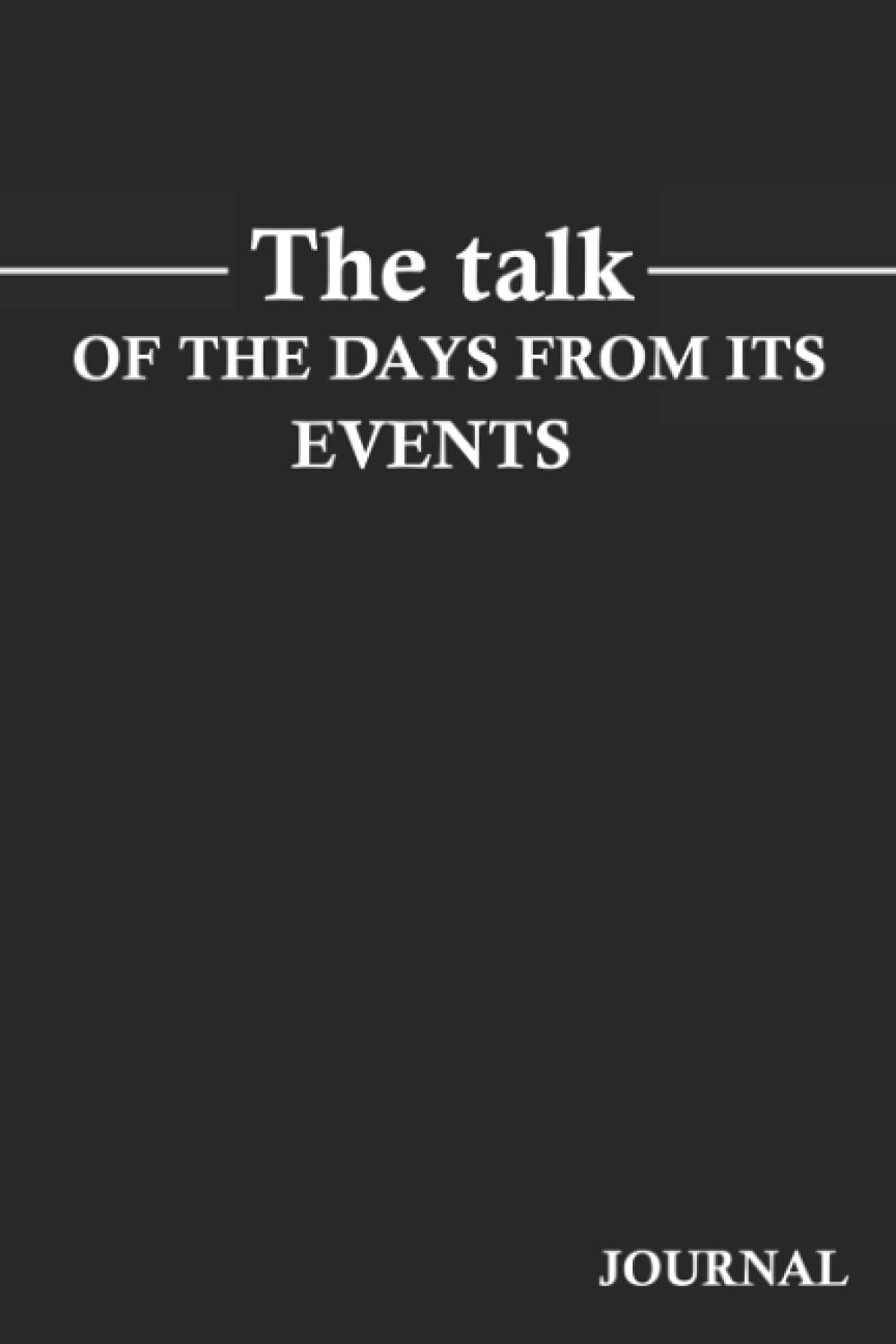 The Talk Of The Days From Its Events Journal: Hamza Inspirational Diary Gift For Women,Men,Teen, Girls,Boys,Friend,Colleague,Office,Student,Class, ... gift;6×8 Inches;117 NUMBERD PAGES (Independently published)
The Talk Of The Days From Its Events Journal: Hamza Inspirational Diary Gift For Women,Men,Teen, Girls,Boys,Friend,Colleague,Office,Student,Class, ... gift;6×8 Inches;117 NUMBERD PAGES (Independently published)