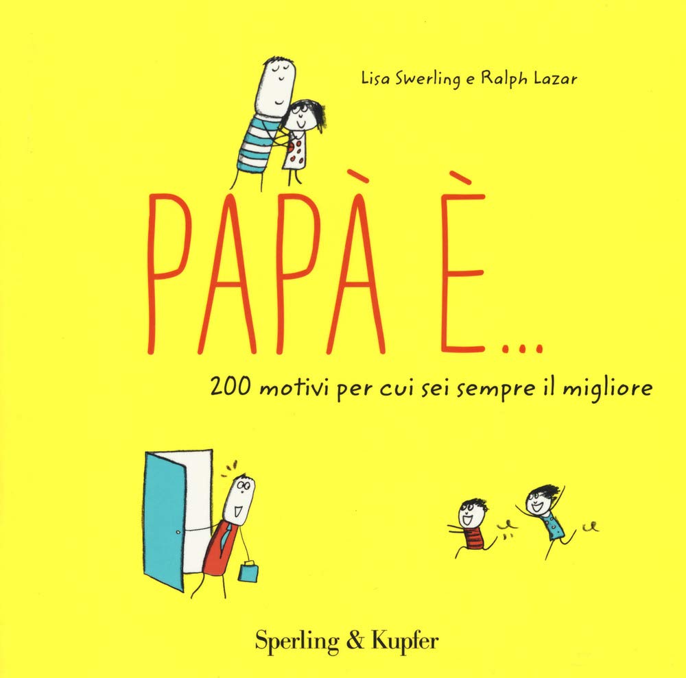 Papà è... 200 motivi per cui sei sempre il migliore (Sperling & Kupfer)
Papà è... 200 motivi per cui sei sempre il migliore (Sperling & Kupfer)
