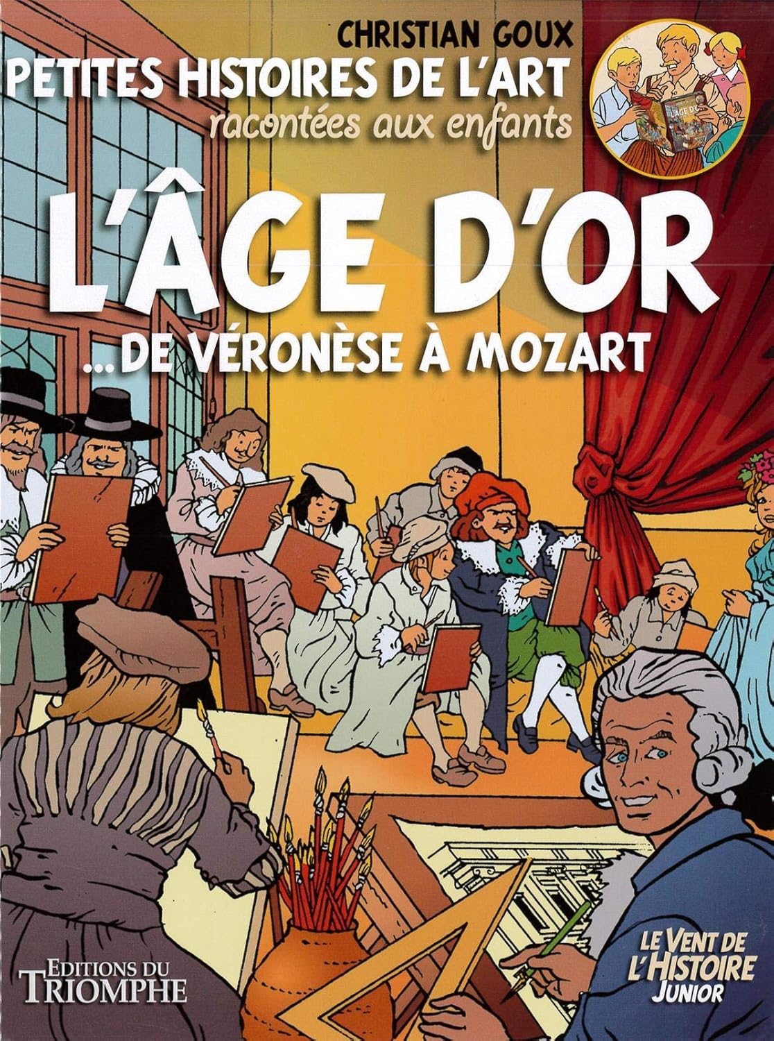 Petites histoires de l'Art racontées aux enfants L'Âge d'or, de Véronèse à Mozart (TRIOMPHE)
Petites histoires de l'Art racontées aux enfants L'Âge d'or, de Véronèse à Mozart (TRIOMPHE)
