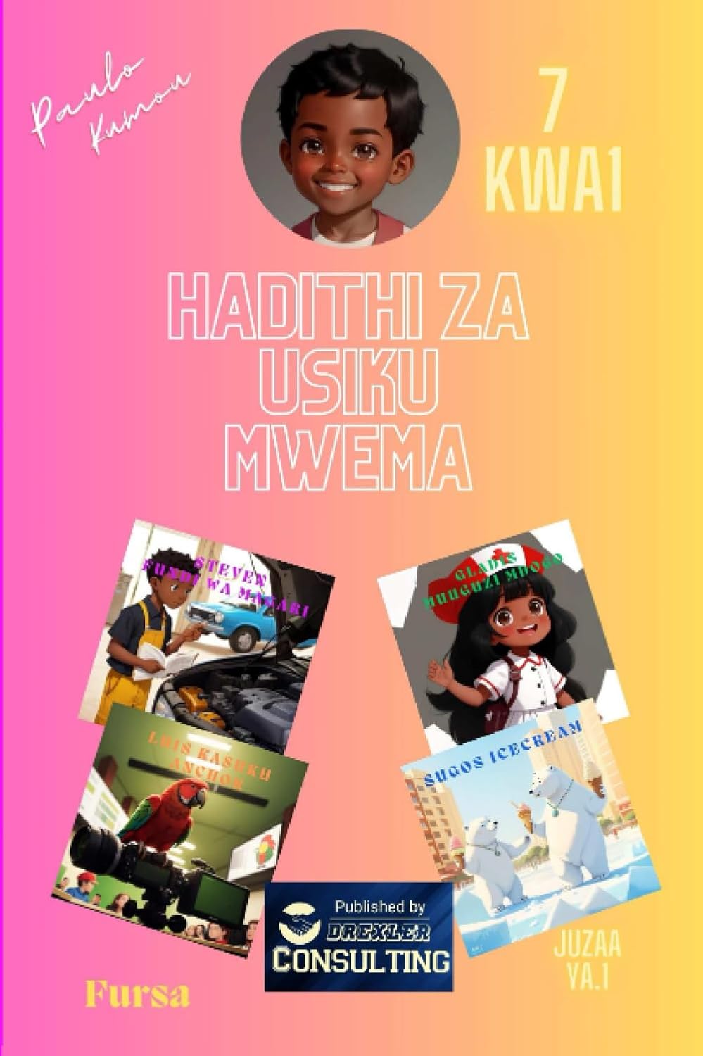 Hadithi za Usiku Mwema Fursa Juzuu 1: Ndoto za Kazi: Gundua Unachoweza Kuwa! (good night stories opportunities) (Swahili Edition) (Drexler Consulting)
Hadithi za Usiku Mwema Fursa Juzuu 1: Ndoto za Kazi: Gundua Unachoweza Kuwa! (good night stories opportunities) (Swahili Edition) (Drexler Consulting)
