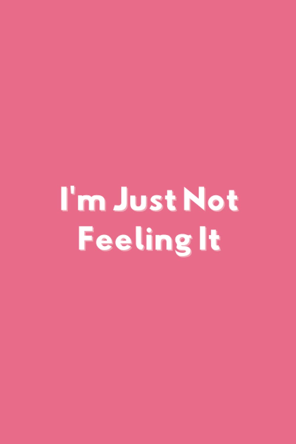 I'm Just Not Feeling It (Independently published)
I'm Just Not Feeling It (Independently published)