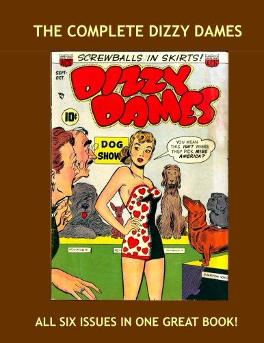 The Complete Dizzy Dames: "Screwballs In Skirts" ---- All Six Great issues - All Stories - No Ads (CreateSpace Independent Publishing Platform)
The Complete Dizzy Dames: "Screwballs In Skirts" ---- All Six Great issues - All Stories - No Ads (CreateSpace Independent Publishing Platform)