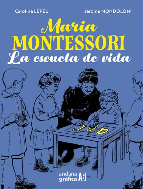 Maria Montessori: La escuela de vida (Andana Gráfica)
Maria Montessori: La escuela de vida (Andana Gráfica)