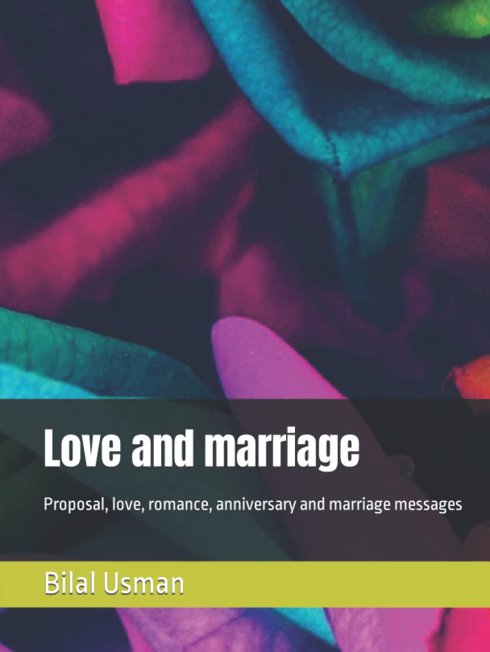 Love and marriage: Proposal, love, romance, anniversary and marriage messages (Independently published)
Love and marriage: Proposal, love, romance, anniversary and marriage messages (Independently published)