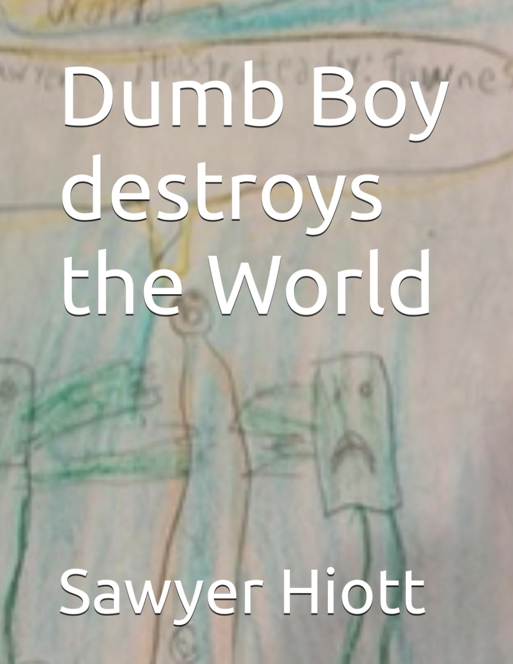 Dumb boy destroys the world
Dumb boy destroys the world