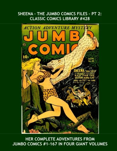 Sheena - The Jumbo Comics Files Pt 2: Classic Comics Library #428: Her Adventures From Jumbo Comics #1-167 in Four Giant Volumes --- All Stories --- No Ads (CreateSpace Independent Publishing Platform)
Sheena - The Jumbo Comics Files Pt 2: Classic Comics Library #428: Her Adventures From Jumbo Comics #1-167 in Four Giant Volumes --- All Stories --- No Ads (CreateSpace Independent Publishing Platform)
