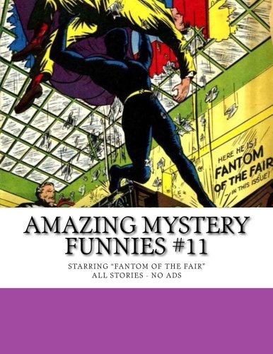 Amazing Mystery Funnies #11: Starring "Fantom of the Fair" - All Stories - No Ads (CreateSpace Independent Publishing Platform)
Amazing Mystery Funnies #11: Starring "Fantom of the Fair" - All Stories - No Ads (CreateSpace Independent Publishing Platform)