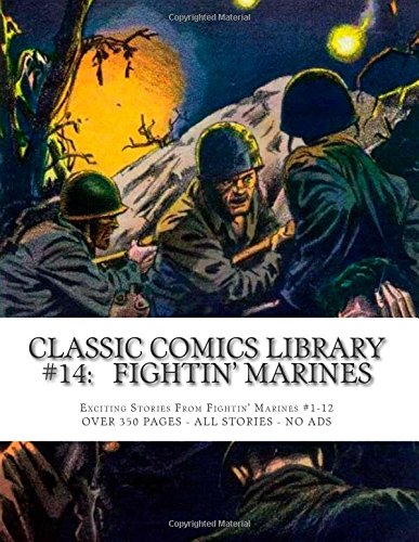 Classic Comics Library #14: Fightin' Marines: Exciting Stories From Fightin' Marines #1-12 --- ALL STORIES - NO ADS (CreateSpace Independent Publishing Platform)
Classic Comics Library #14: Fightin' Marines: Exciting Stories From Fightin' Marines #1-12 --- ALL STORIES - NO ADS (CreateSpace Independent Publishing Platform)