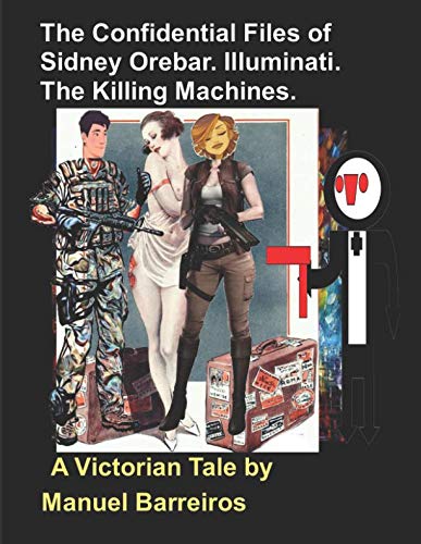 The Confidential Files of Sidney Orebar.Illuminati.The Killing Machines.: A Victorian Tale (Independently published)
The Confidential Files of Sidney Orebar.Illuminati.The Killing Machines.: A Victorian Tale (Independently published)