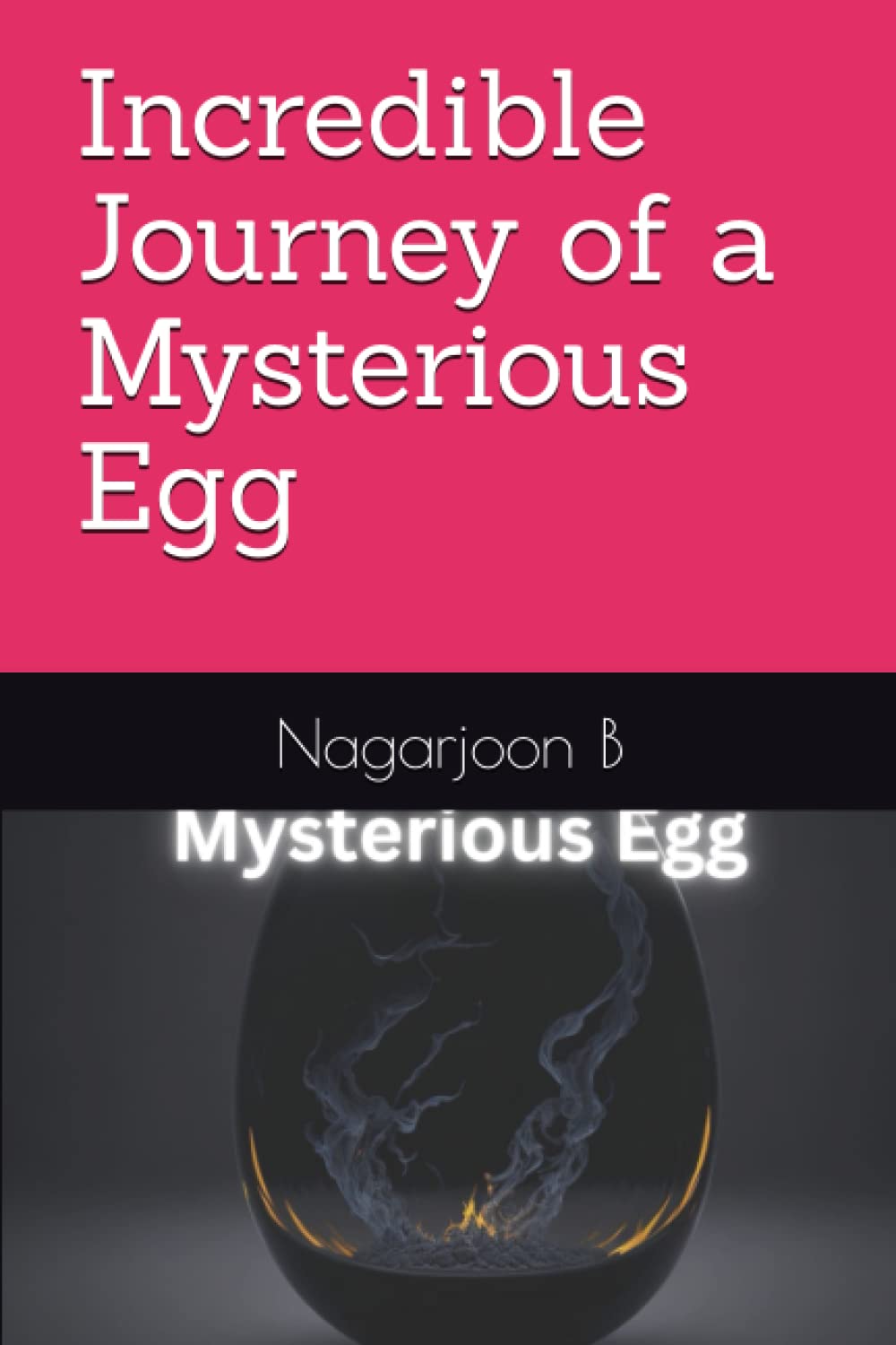 Incredible Journey of a Mysterious Egg: Mysterious Egg (Independently published)
Incredible Journey of a Mysterious Egg: Mysterious Egg (Independently published)