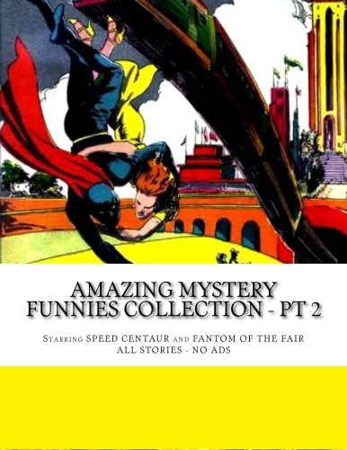 Amazing Mystery Funnies Collection - Pt 2: Starring "Speed Centaur" and "Fantom Of The Fair" -- All Stories - No Ads
Amazing Mystery Funnies Collection - Pt 2: Starring "Speed Centaur" and "Fantom Of The Fair" -- All Stories - No Ads