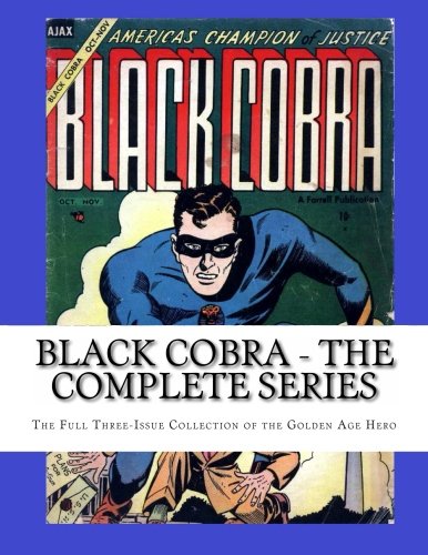 Black Cobra - The Complete Series: The Full Three-Issue Collection of the Golden Age Hero (CreateSpace Independent Publishing Platform)
Black Cobra - The Complete Series: The Full Three-Issue Collection of the Golden Age Hero (CreateSpace Independent Publishing Platform)