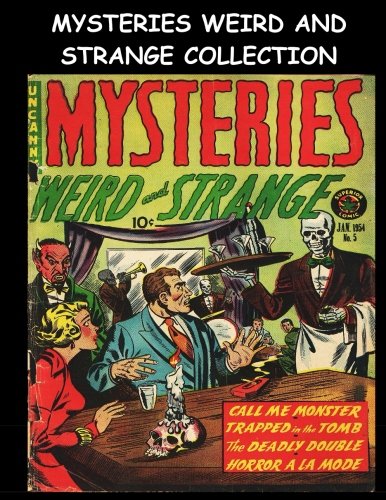 Mysteries Weird And Strange Collection: Eleven Issue Super Collection - Golden Age Horror Comic Collection 1950's (CreateSpace Independent Publishing Platform)
Mysteries Weird And Strange Collection: Eleven Issue Super Collection - Golden Age Horror Comic Collection 1950's (CreateSpace Independent Publishing Platform)