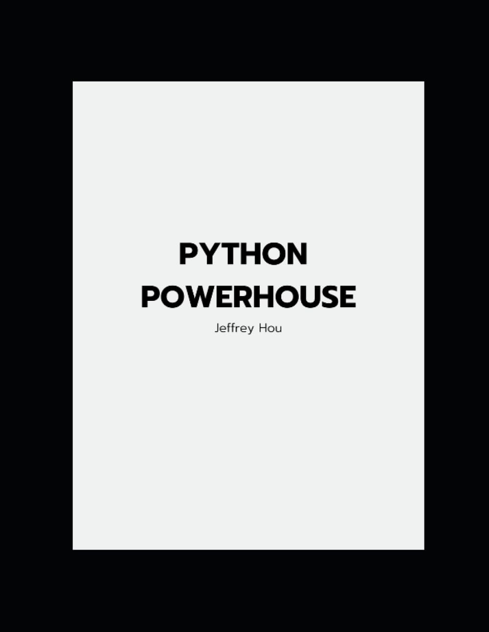 Python Powerhouse by Jeffrey Hou (Independently published)
Python Powerhouse by Jeffrey Hou (Independently published)