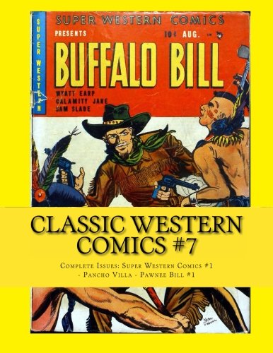 Classic Western Comics #7: Complete Issues: Super Western Comics #1 - Pancho Villa - Pawnee Bill #1 (CreateSpace Independent Publishing Platform)
Classic Western Comics #7: Complete Issues: Super Western Comics #1 - Pancho Villa - Pawnee Bill #1 (CreateSpace Independent Publishing Platform)